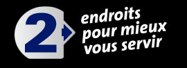 2 endroits pour mieux vous servir 2 adresses